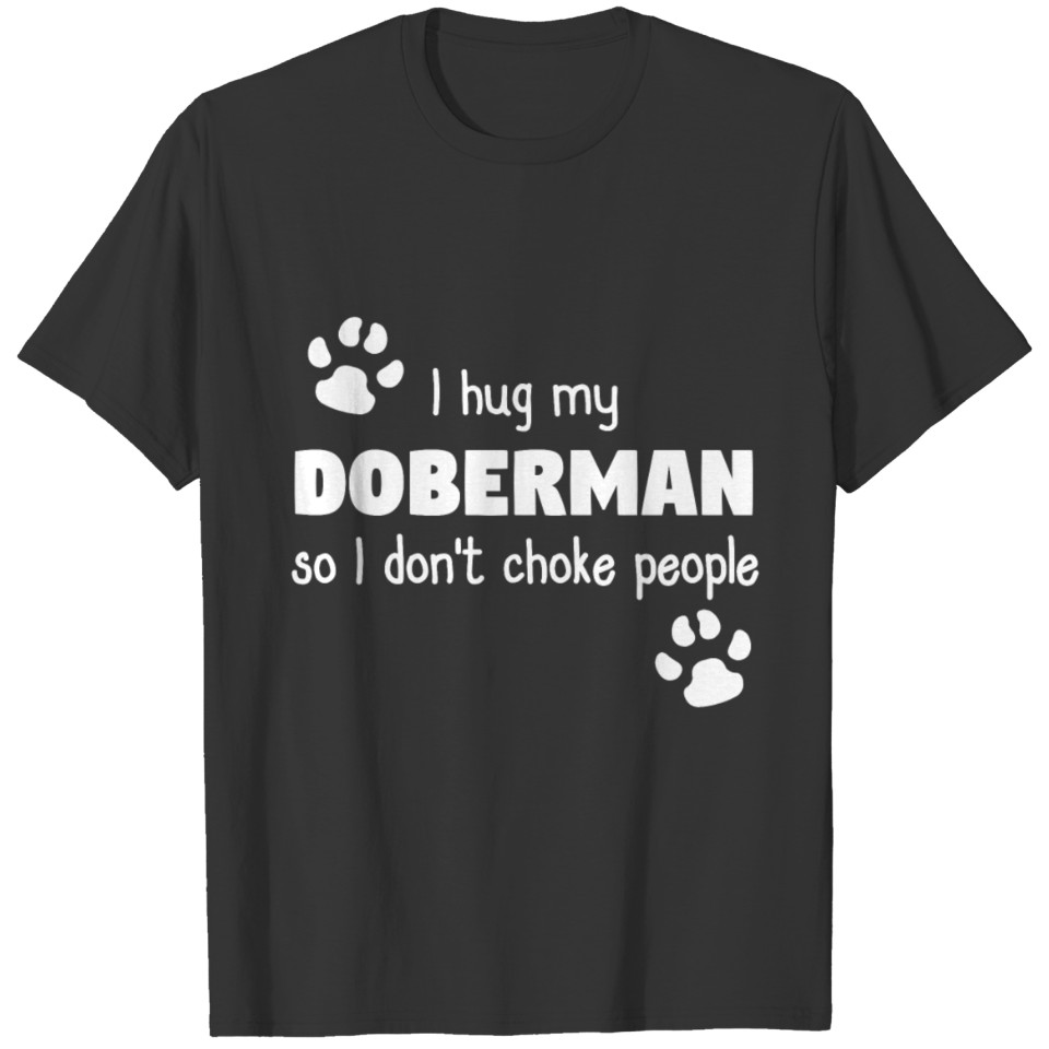 I hug my doberman T Shirts