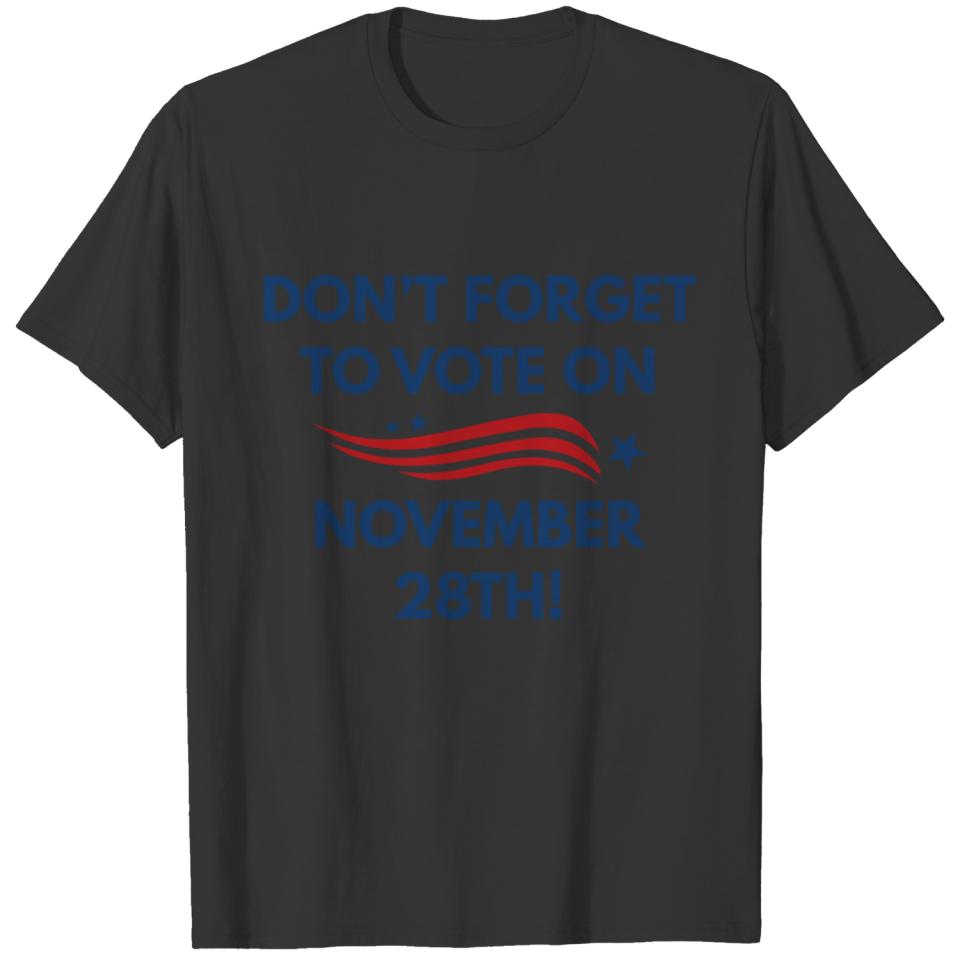 Don't Forget To Vote On November 28th Tshirt T-shirt