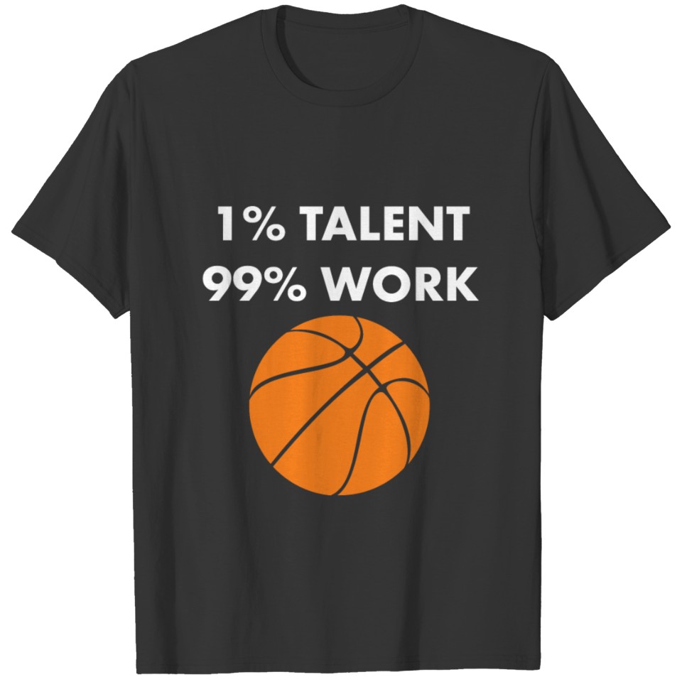 1% Talent 99% Work Basketball Sports Funny T Shirts