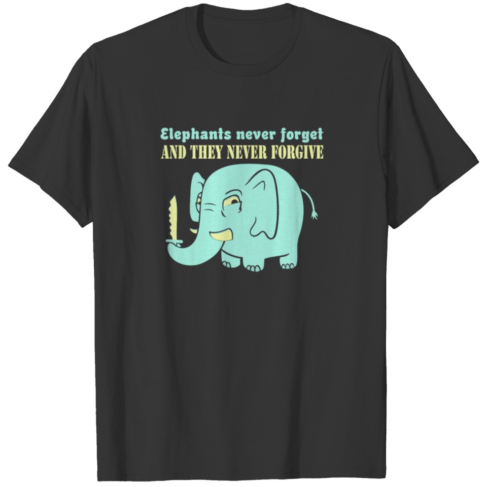 Elephants never forget never forgive T-shirt