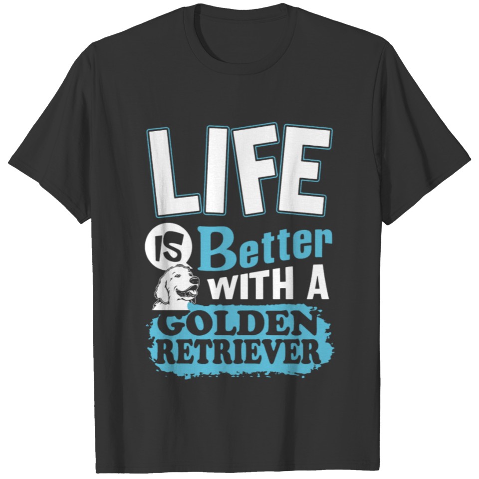 Life Is Better With Golden Retriever Shirt T-shirt