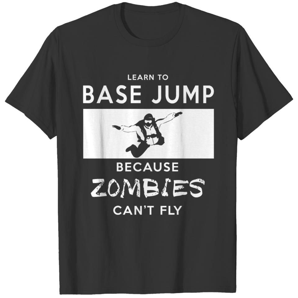 Learn To Base Jump Because Zombies Can't Fly T-shirt