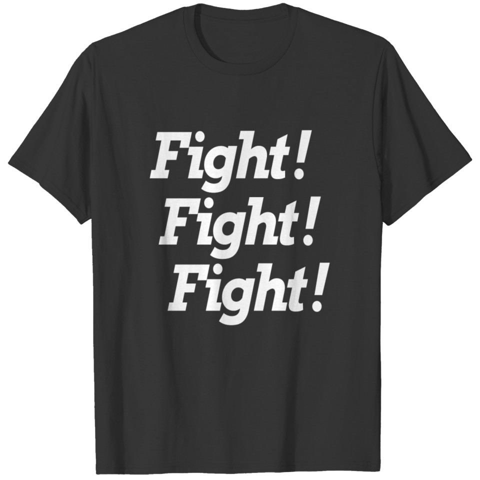 FIGHT! FIGHT! FIGHT! T-shirt