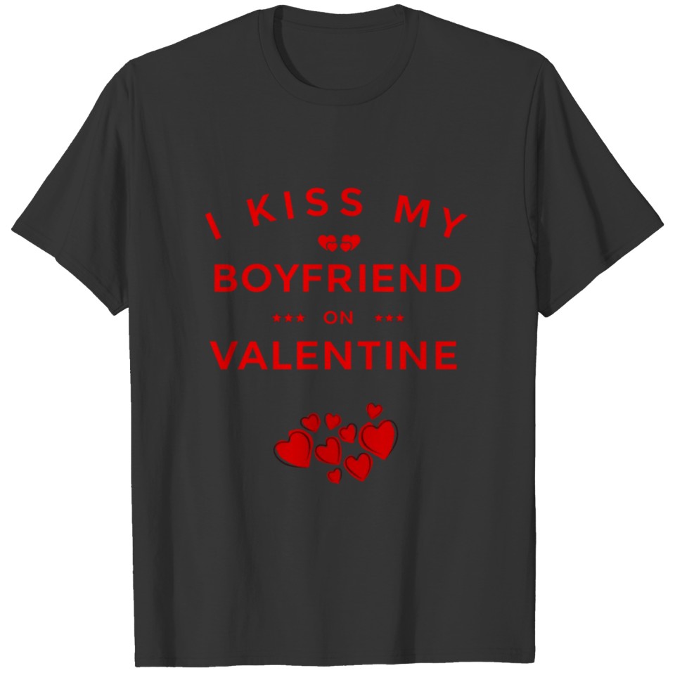I KISS MY BOYFRIEND ON VALENTINE T-shirt
