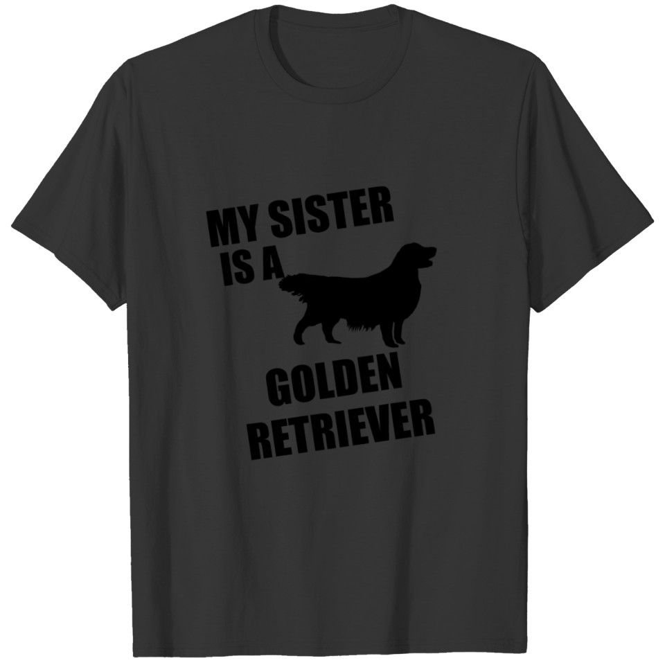 My Sister Is A Golden Retriever T-shirt