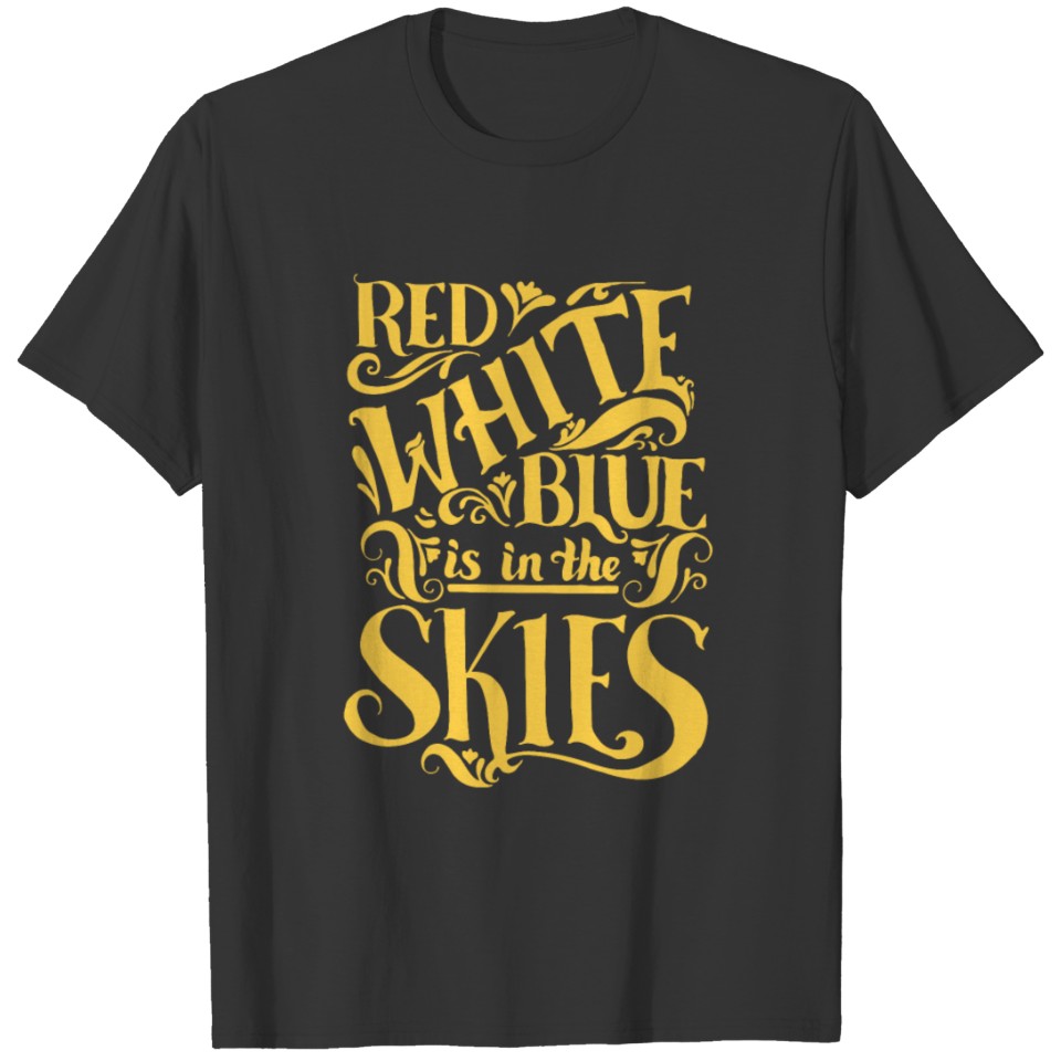 Red white blue is in the skies T-shirt