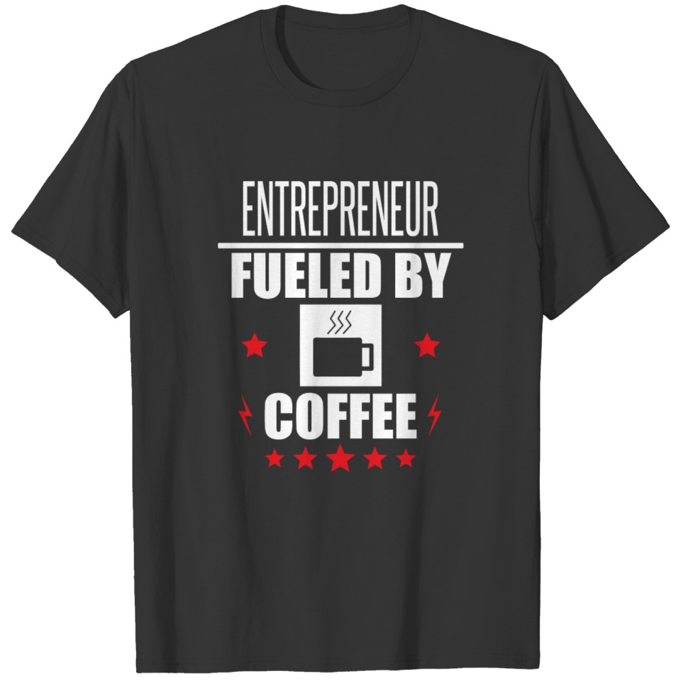 Entrepreneur Fueled By Coffee T-shirt