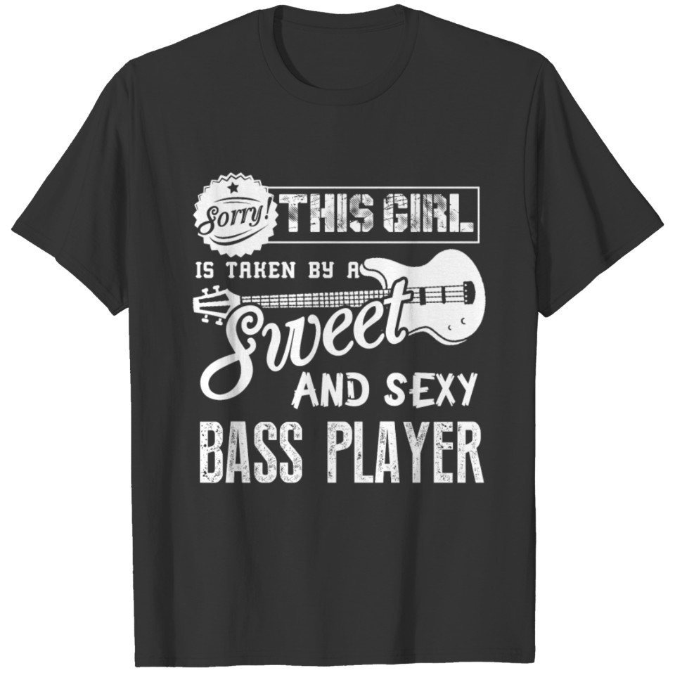 This Girl Is Taken By Sweet Bass Player T Shirts