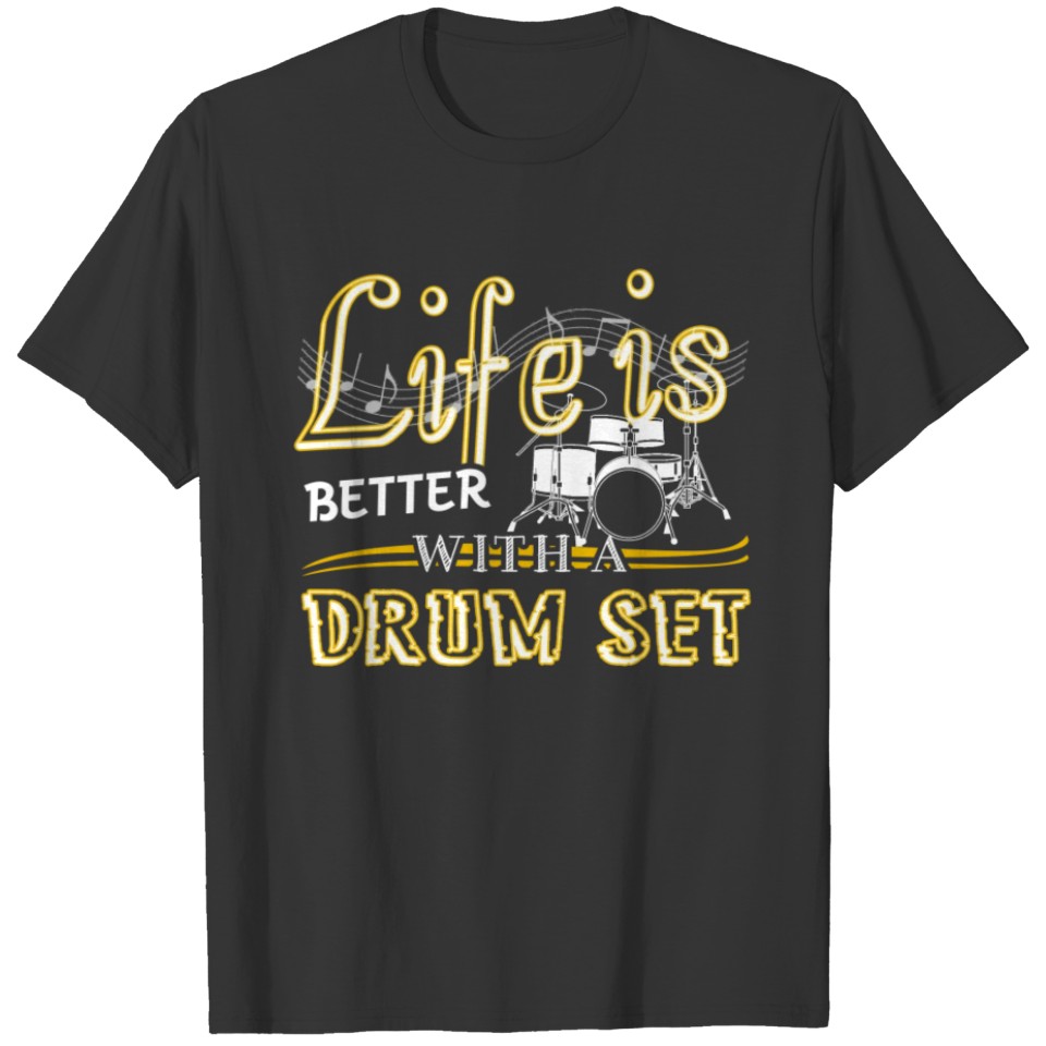 Life Is Better With Drum Set Shirts T-shirt