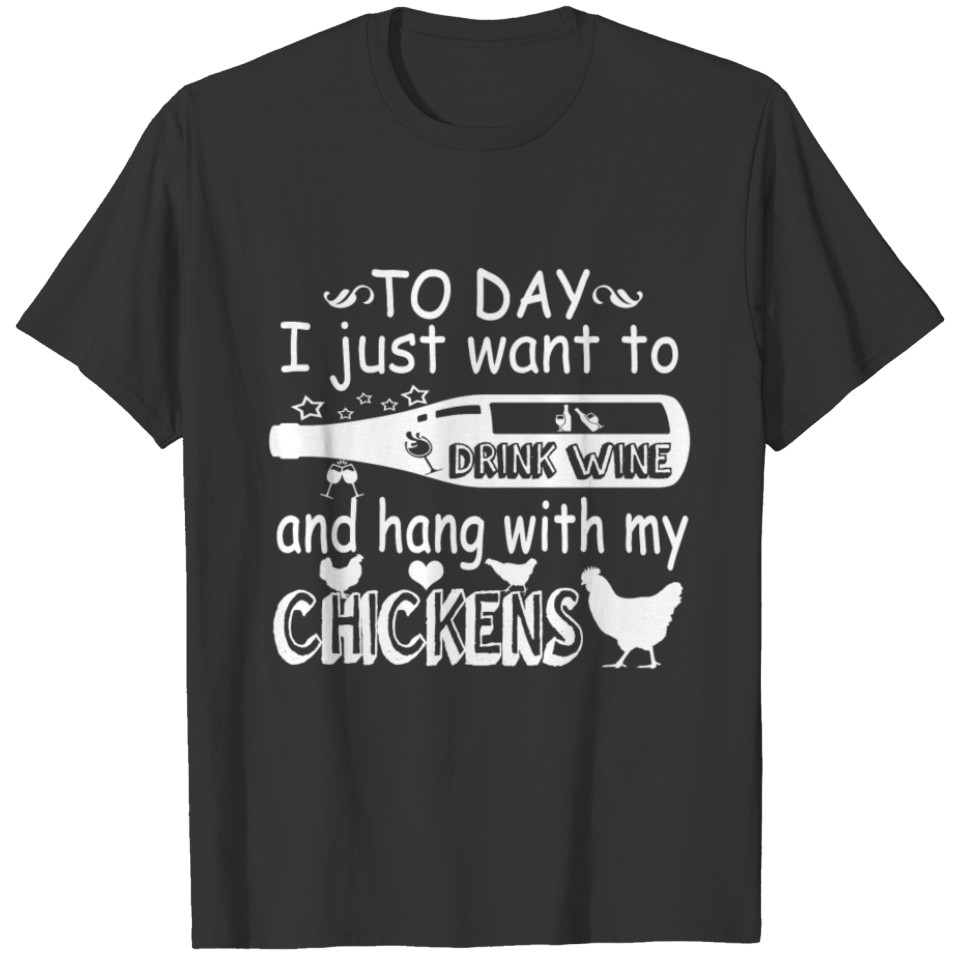 Drink Wine and Hang With My Chickens T-shirt