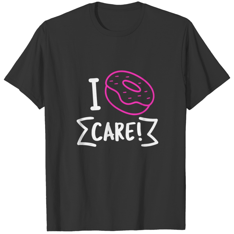 I "DONUT" care! T-shirt