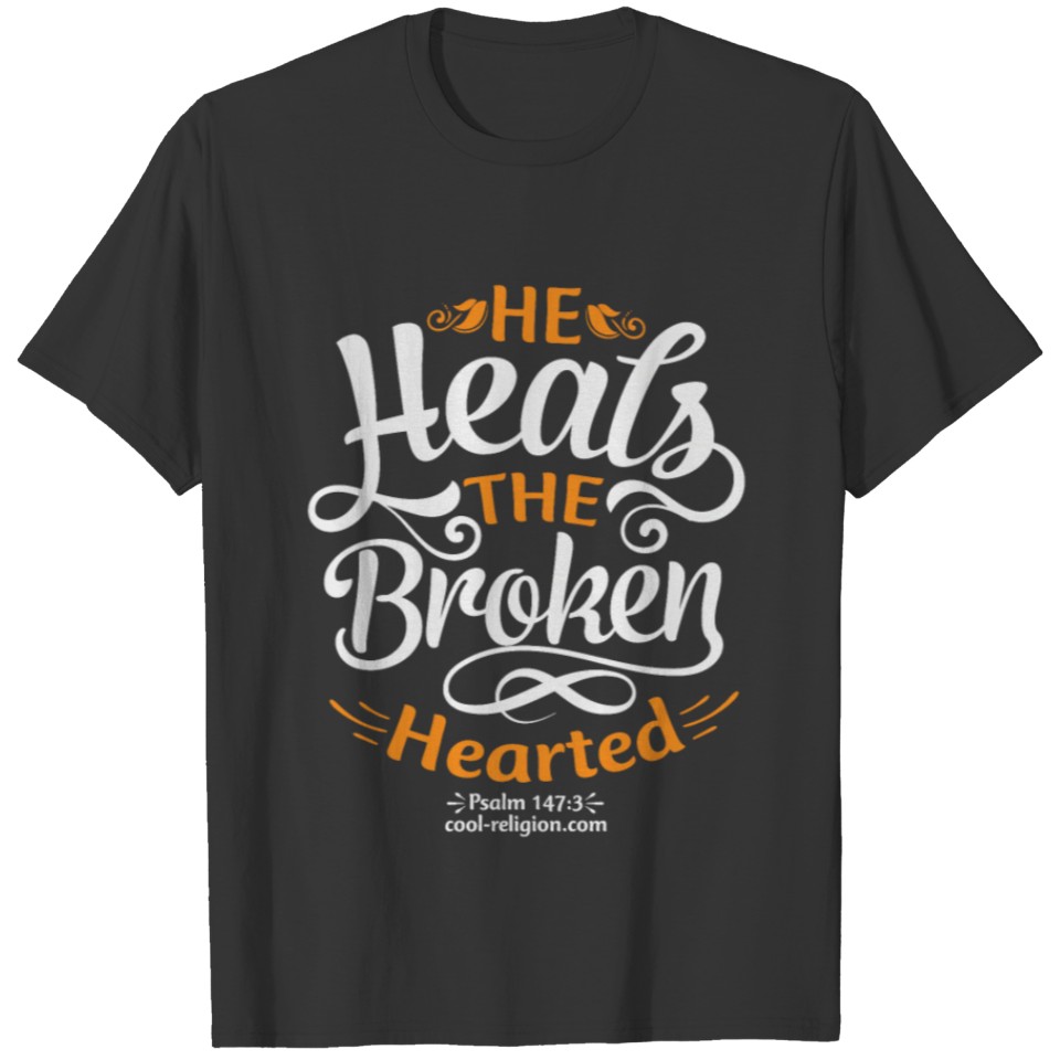 Psalm 147:3 - He heals the broken hearted T-shirt