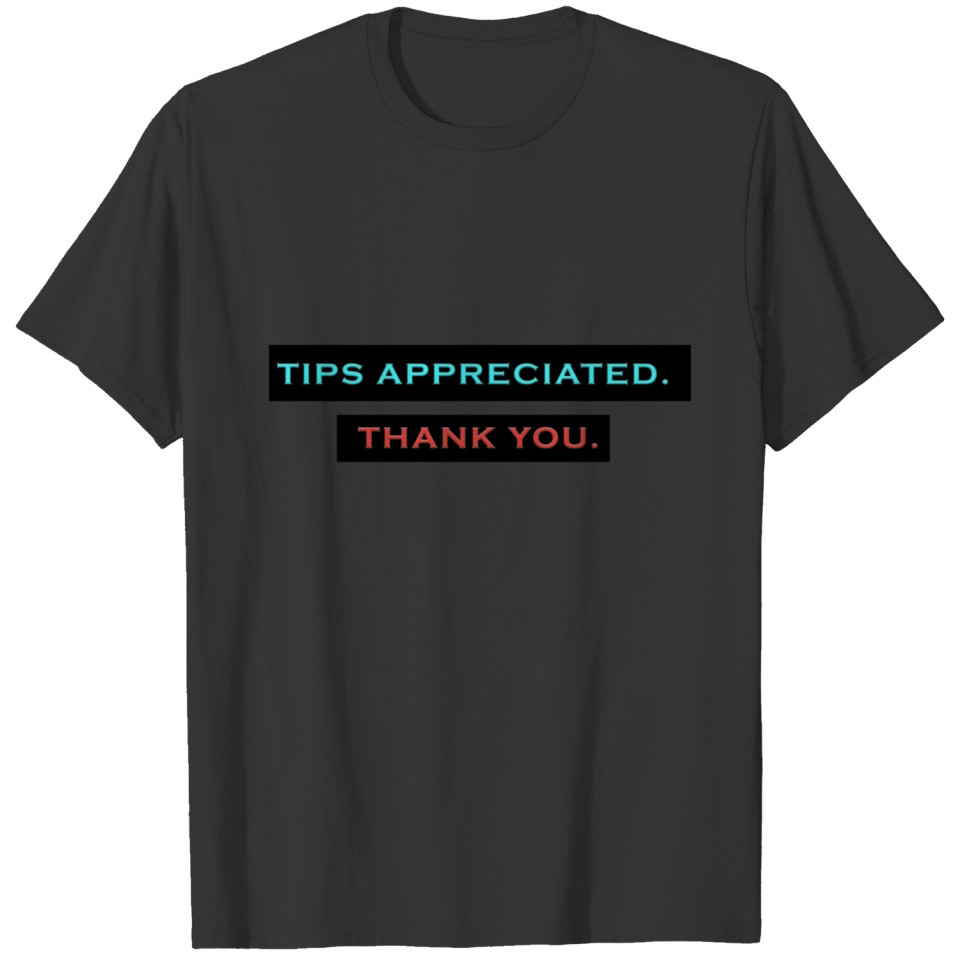 TIPS APPRECIATED. TY. T-shirt