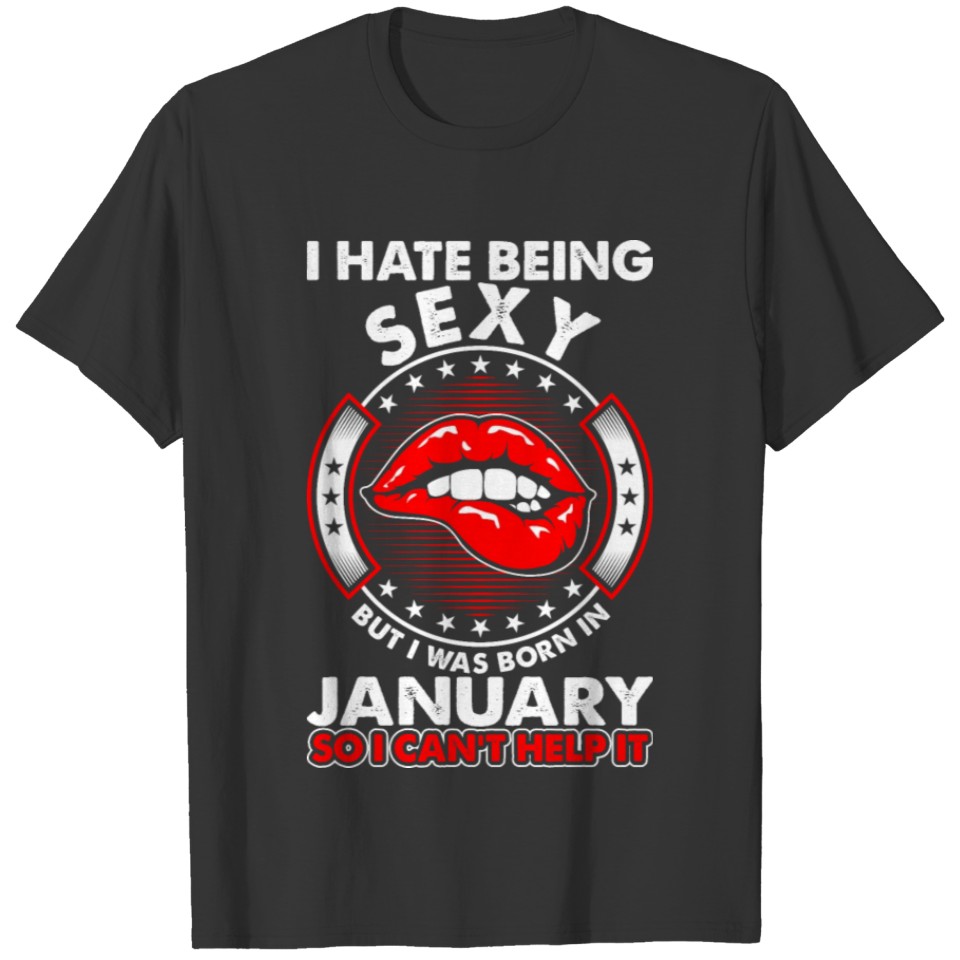 I Hate Being Sexy January T-shirt