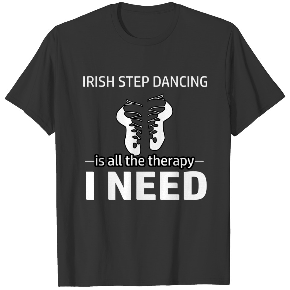 Irish Step-dancing is my therapy T-shirt