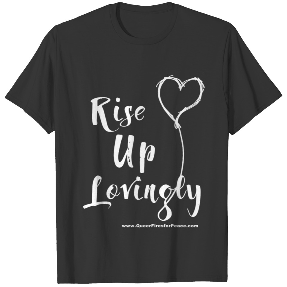 Rise Up Lovingly (white on dark) T-shirt