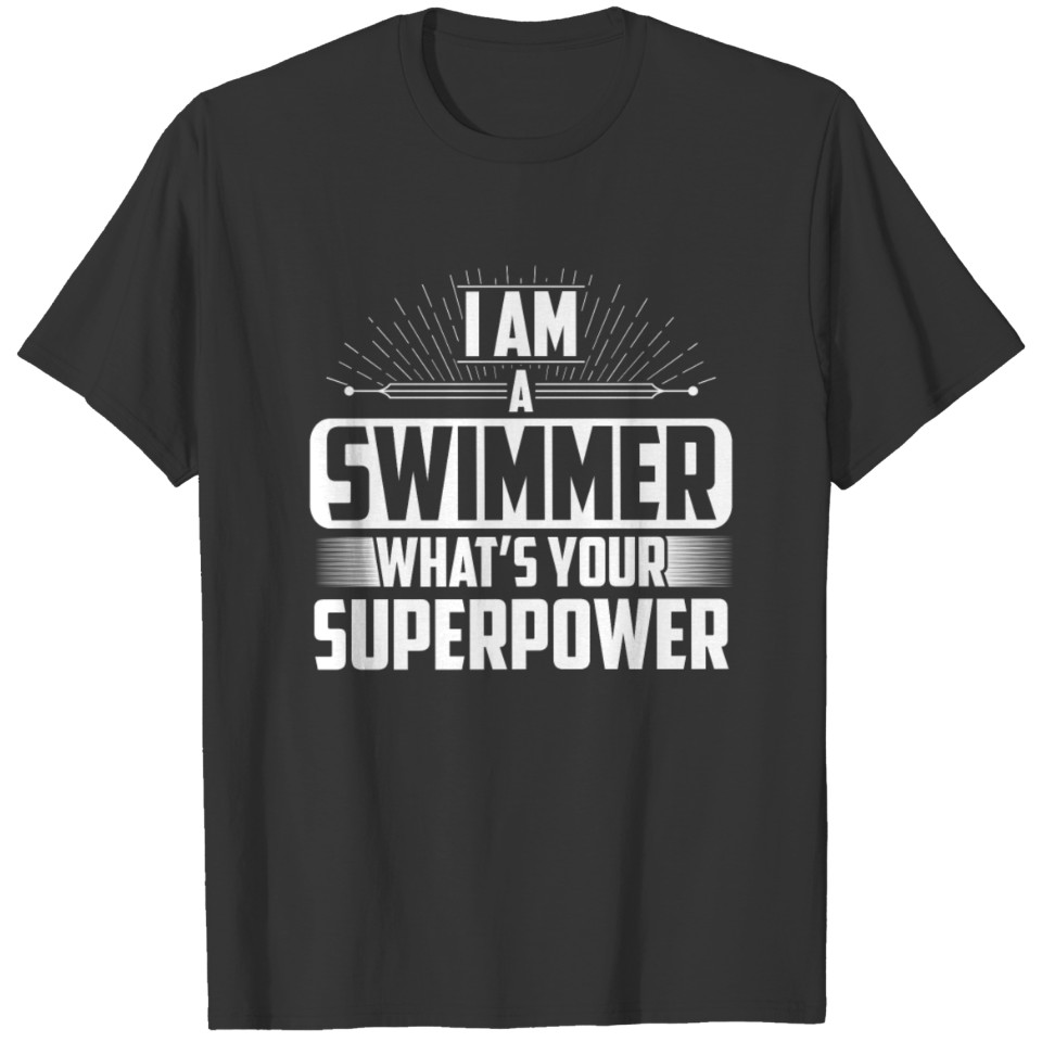 Swimmer -I'm a Swimmer What's your superpower? T-shirt