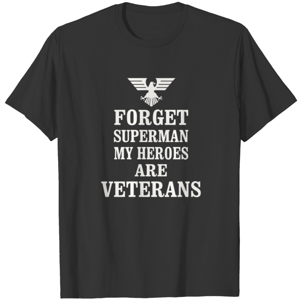 Forget Superman my heroes are Veterans T-shirt