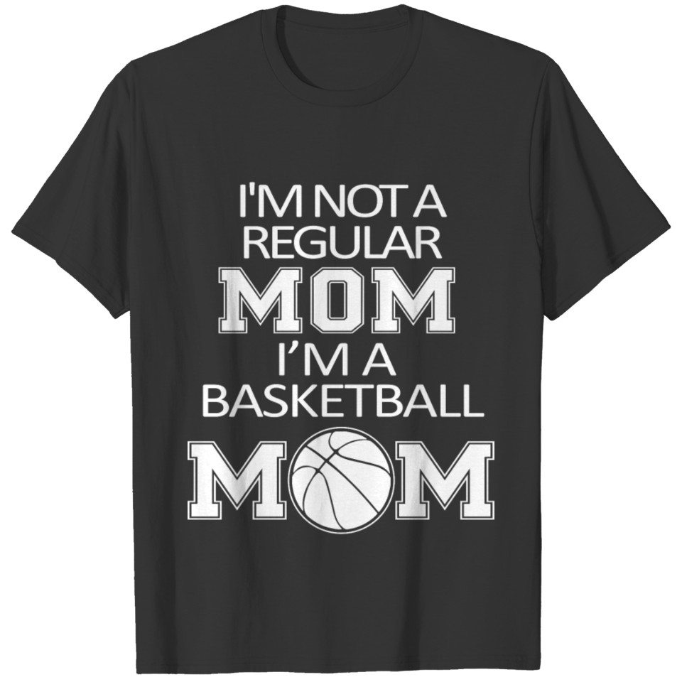 I'm Not A Regular Mom I'm A Basketball Mom T Shirts