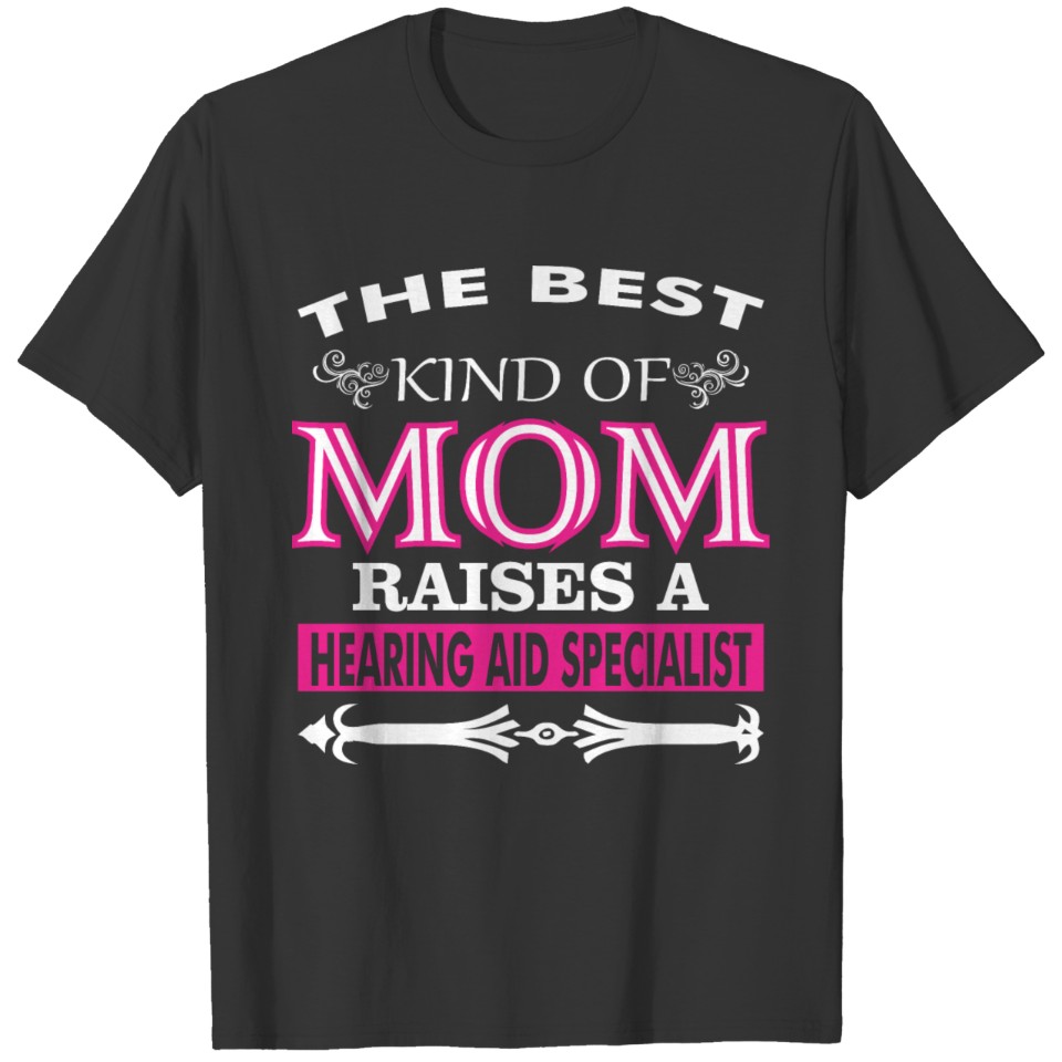Best Kind Of Mom Raises A Hearing Aid Specialist T-shirt