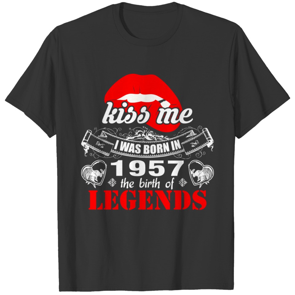 Kiss me I was Born in 1957 the Birth of Legends T-shirt