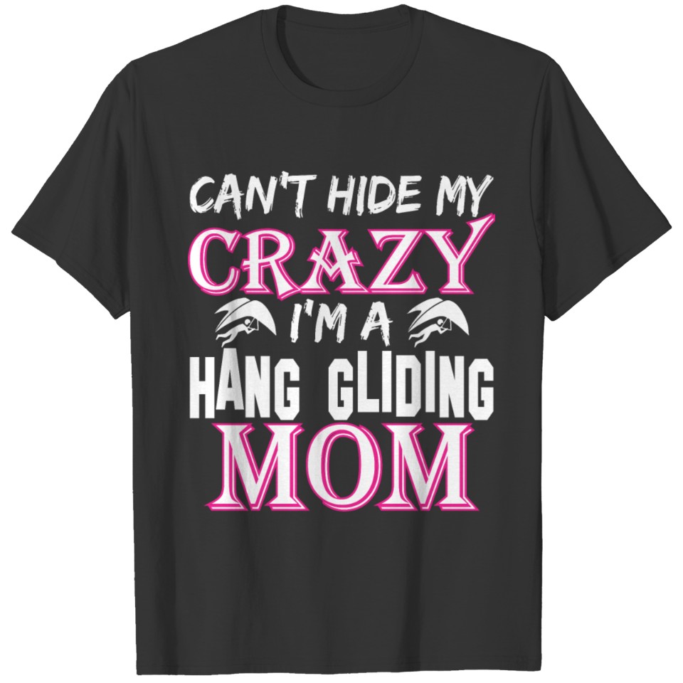 Cant Hide My Crazy Im A Hang Gliding Mom T-shirt