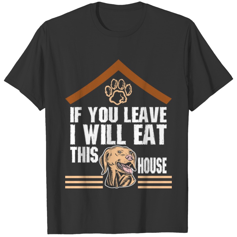 You Leave I Will Eat This House Golden Retriever T-shirt