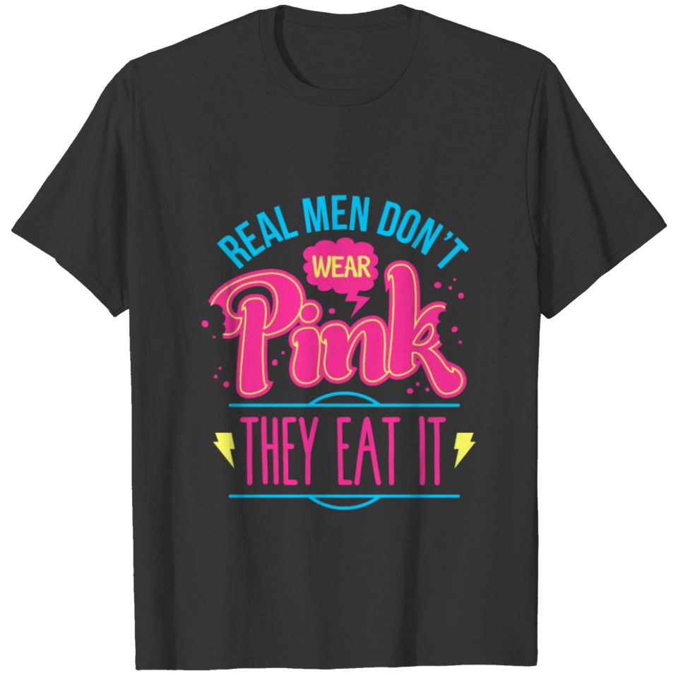 Real Men Don't Wear Pink They Eat It T Shirts
