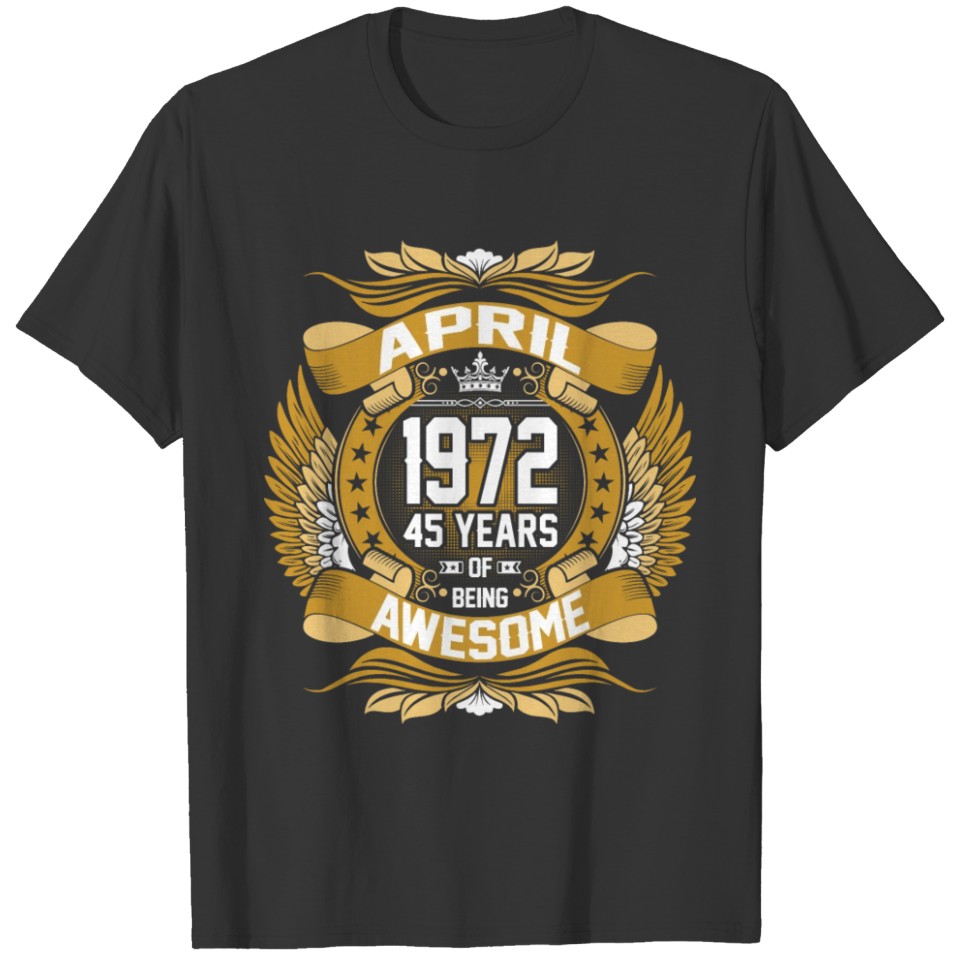 April 1972 45 Years Of Being Awesome T-shirt