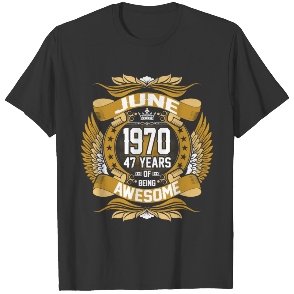June 1970 47 Years Of Being Awesome T-shirt