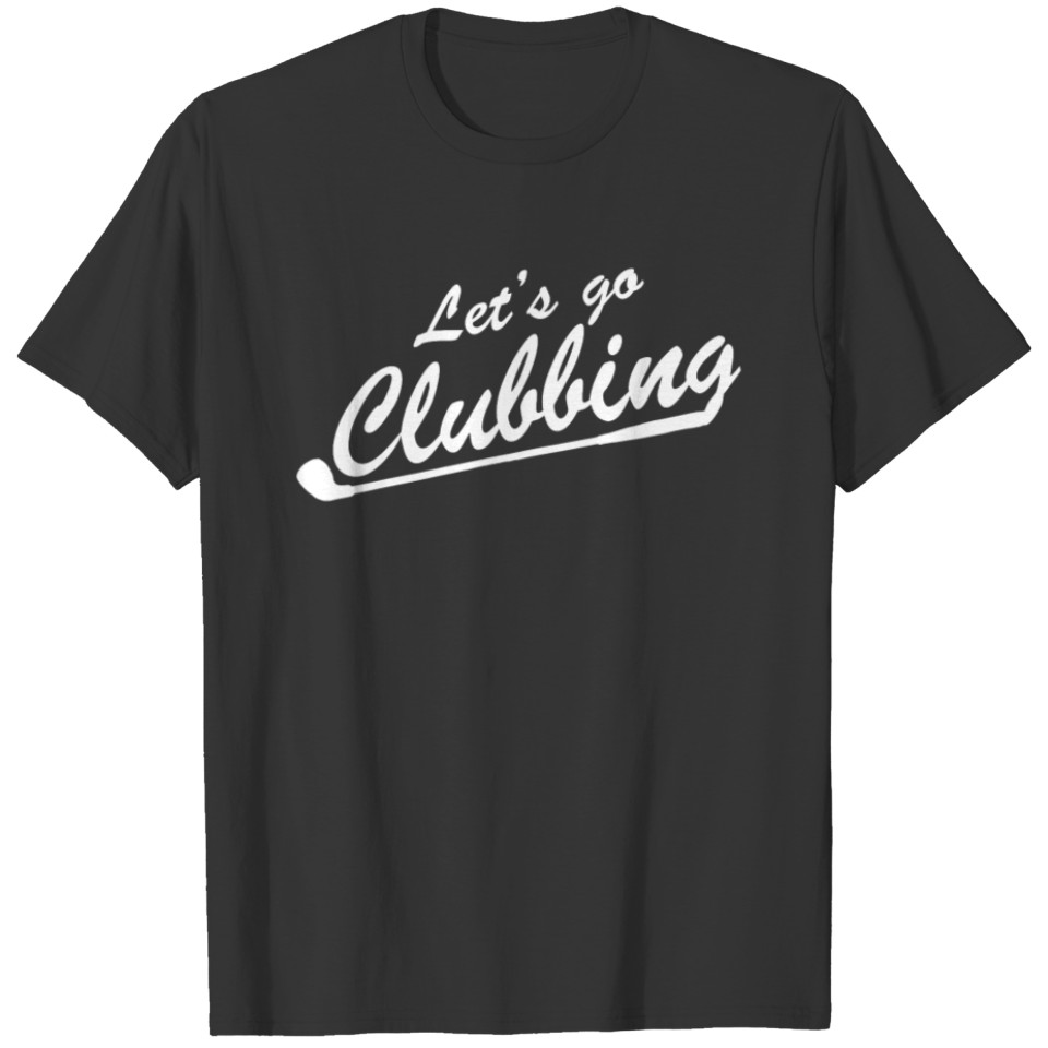 Lets go Clubbing T-shirt