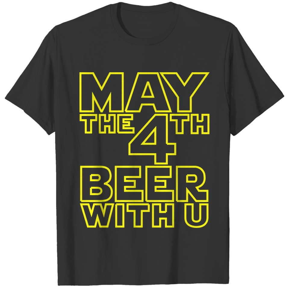 May the 4th beer with u Funny T-Shirt T-shirt