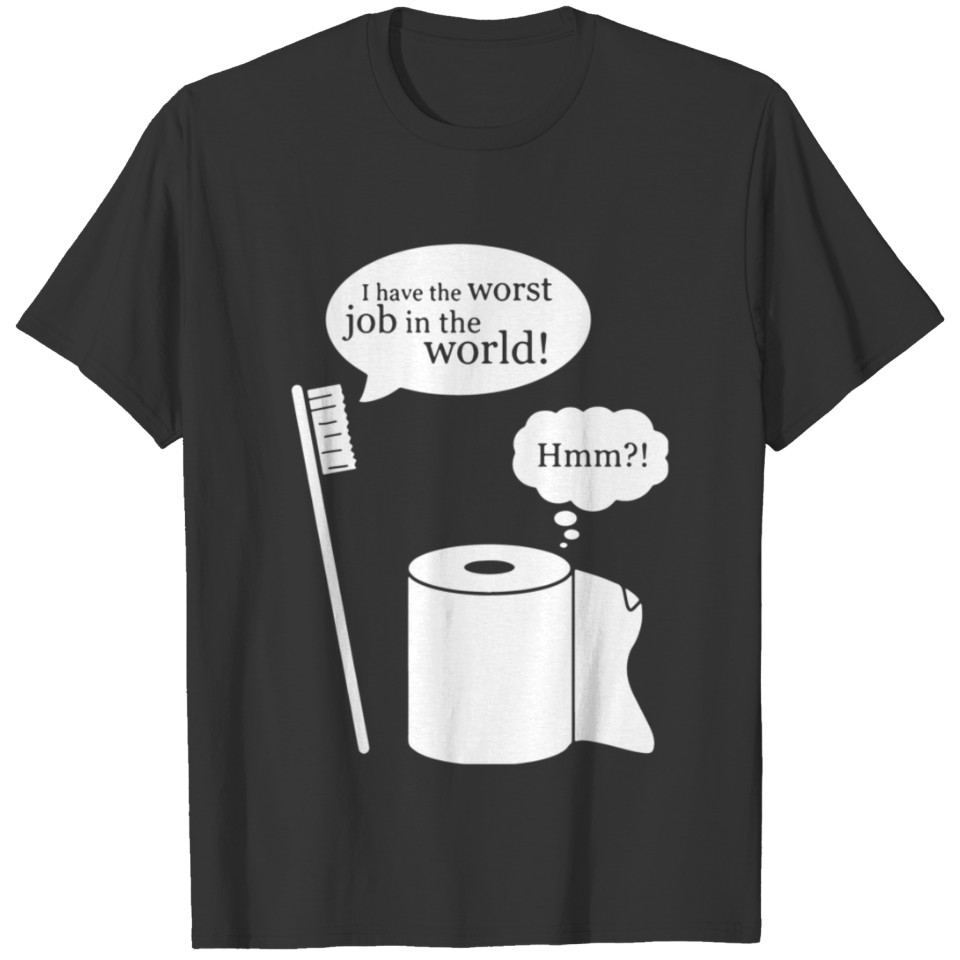 I Have The Worst Job In The World T-shirt