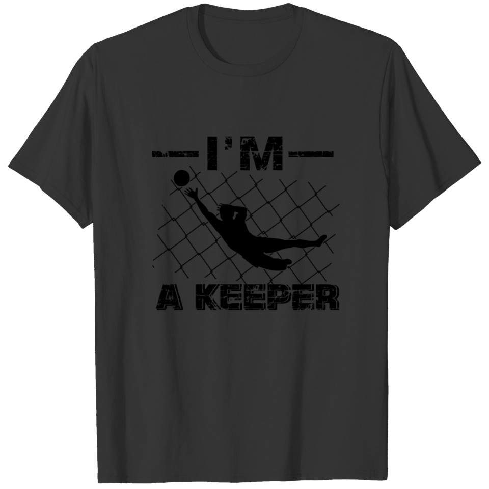 I’m a Keeper – Soccer Goalkeeper designs T-shirt