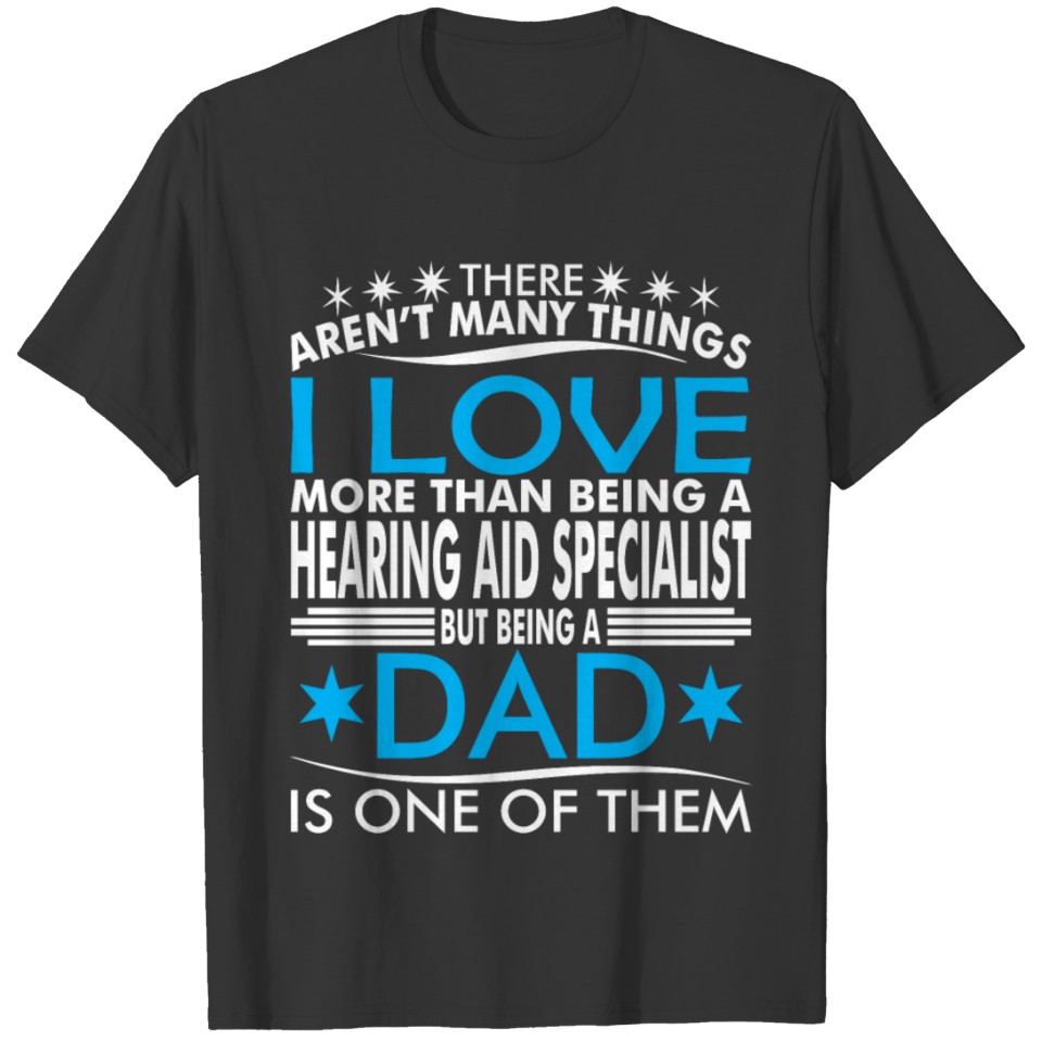 There Arent Many Things Love Being Hearing Aid Dad T-shirt