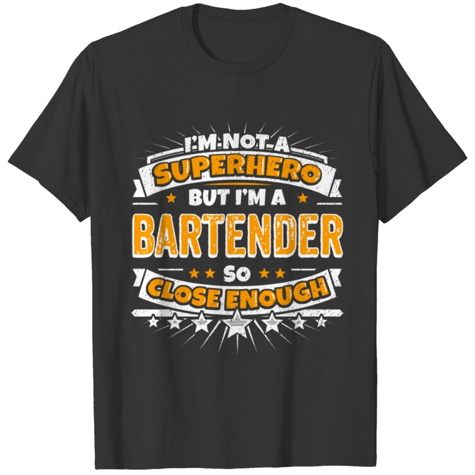 Not A Superhero But A Bartender. Close Enough. T Shirts