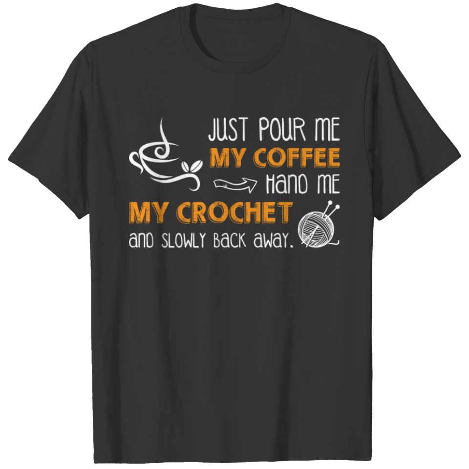 My Coffee Hand Me My Crochet T Shirt T-shirt
