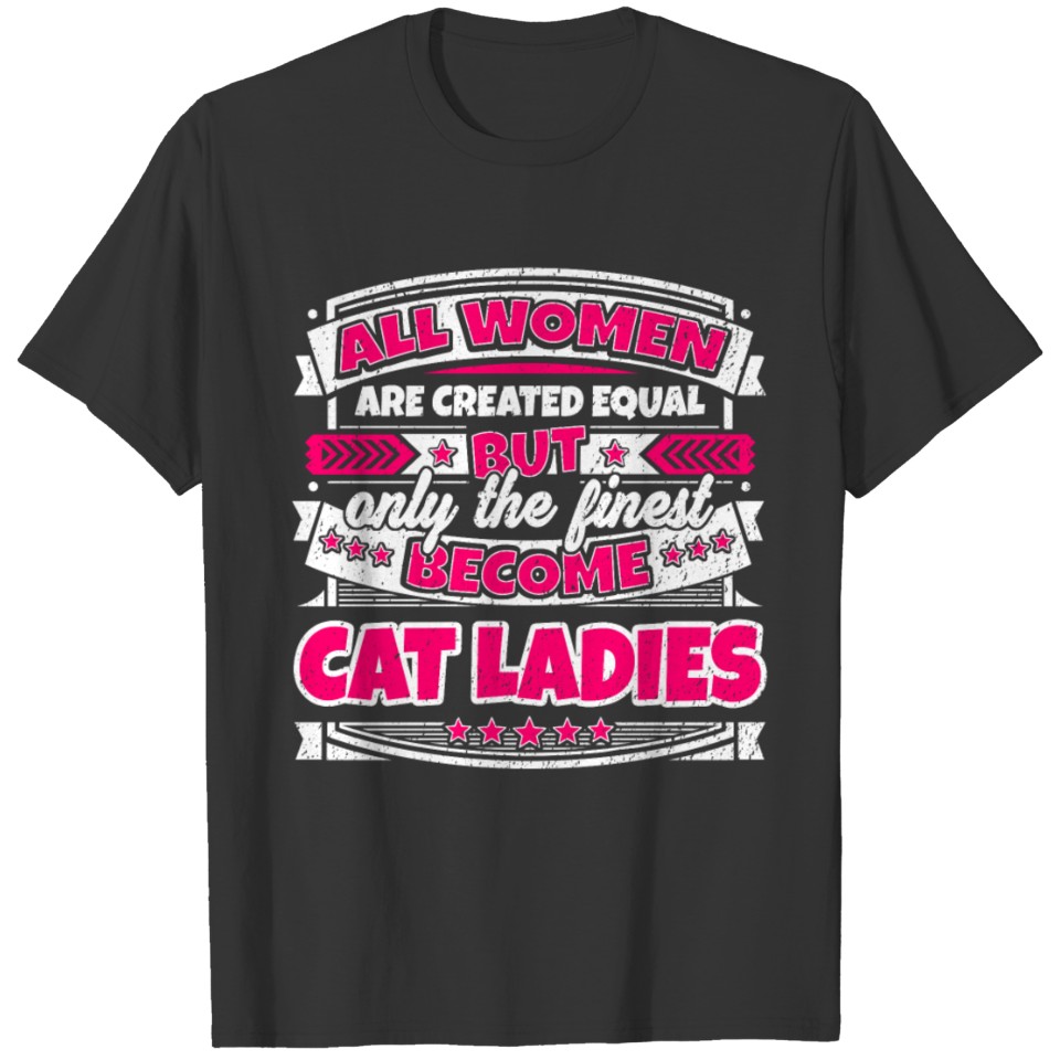 Women Are Created Equal Finest Become Cat Ladies T Shirts
