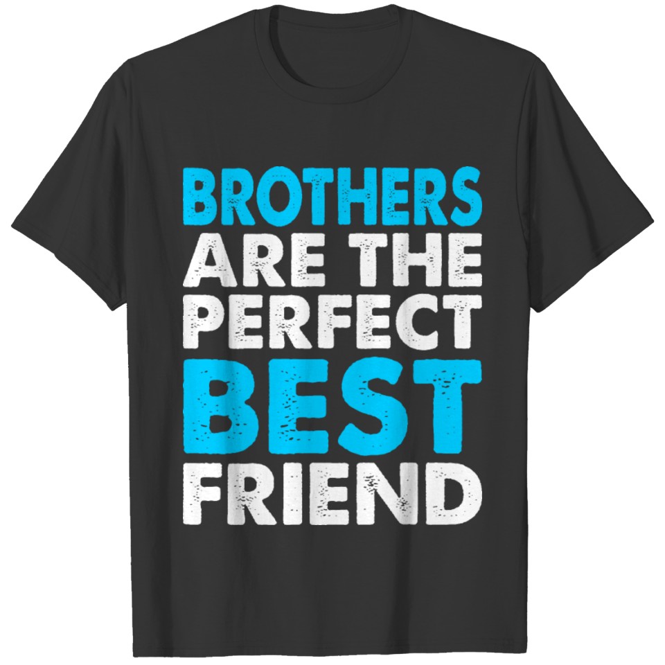 Brothers Are The Perfect Best Friend T-shirt