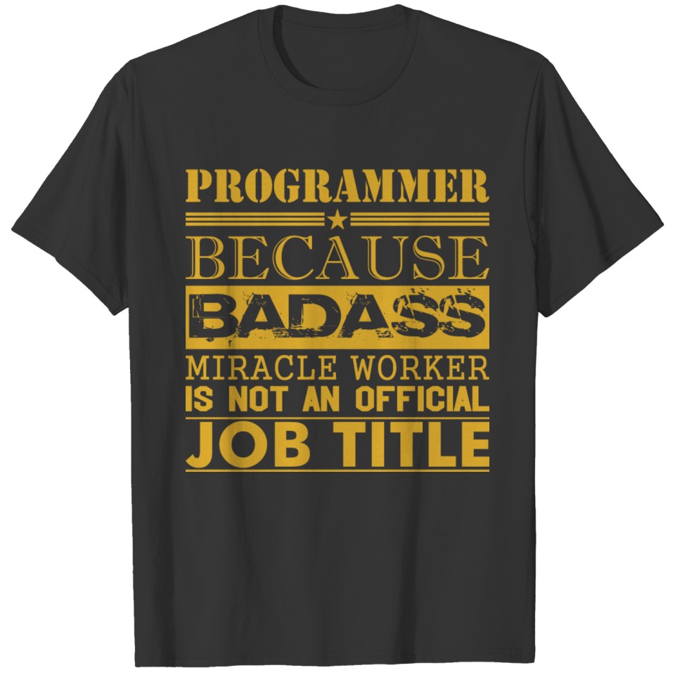 Programmer Because Miracle Worker Not Job Title T-shirt