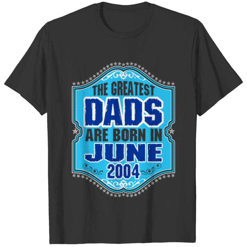 The Greatest Dads Are Born In June 2004 T-shirt