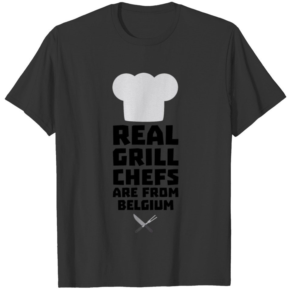 Real Grill Chefs are from Belgium S7677 T-shirt