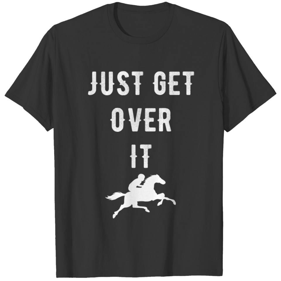 Just get over it T Shirts