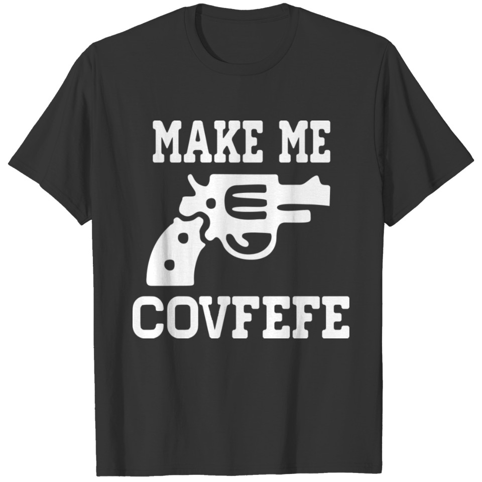 make me covfefe or else! T-shirt