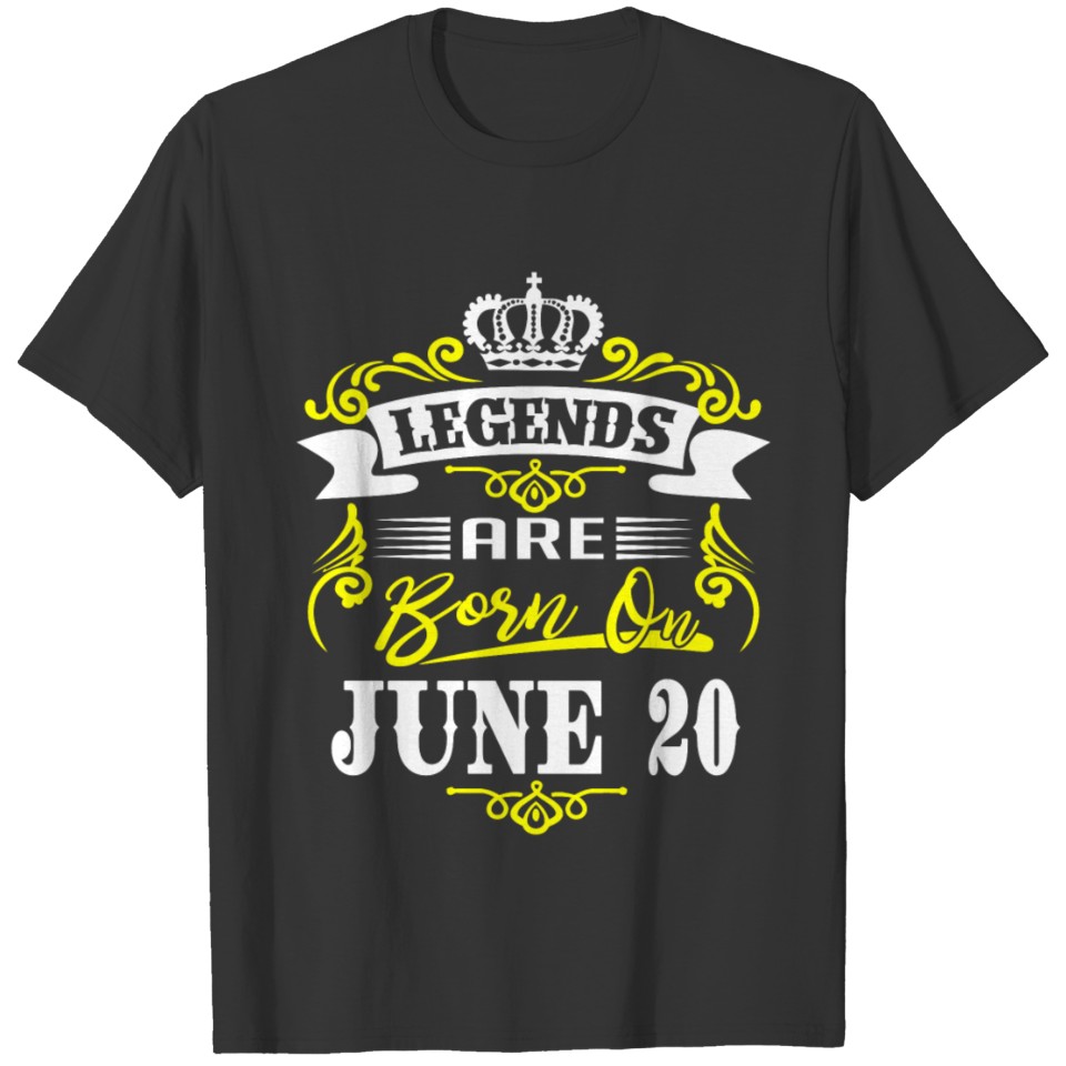 Legends are born on June 20 T-shirt