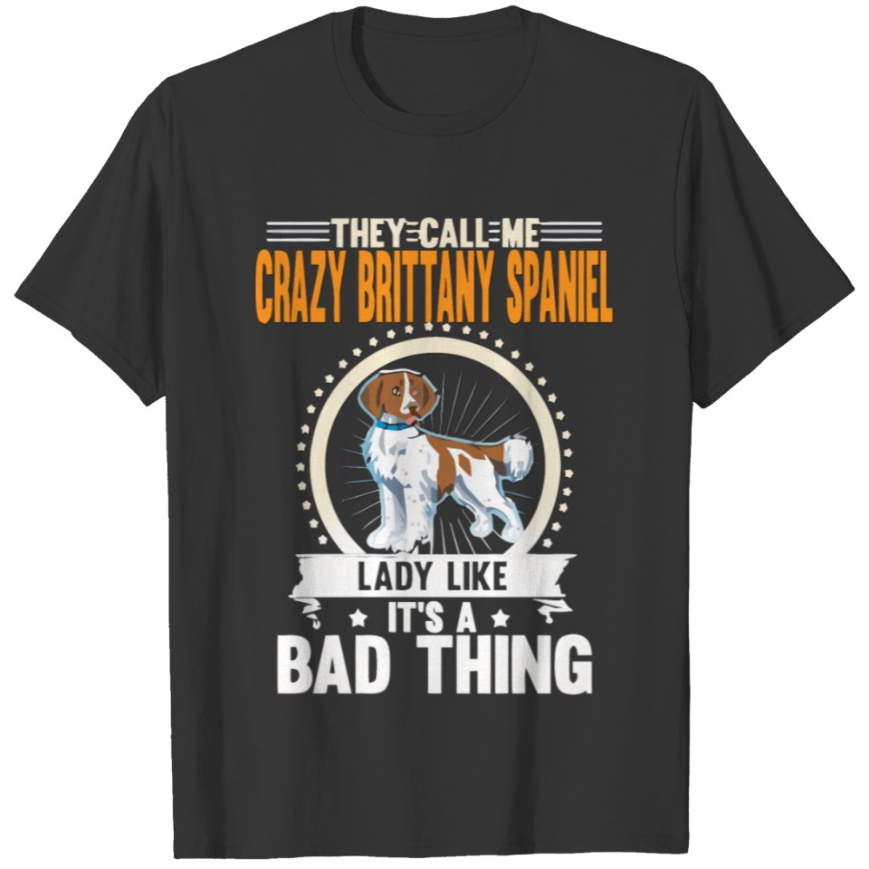 Crazy Brittany Spaniel Lady Like T-shirt