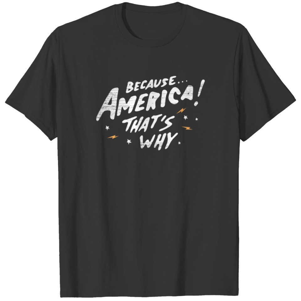 Because America Thats Why T-shirt