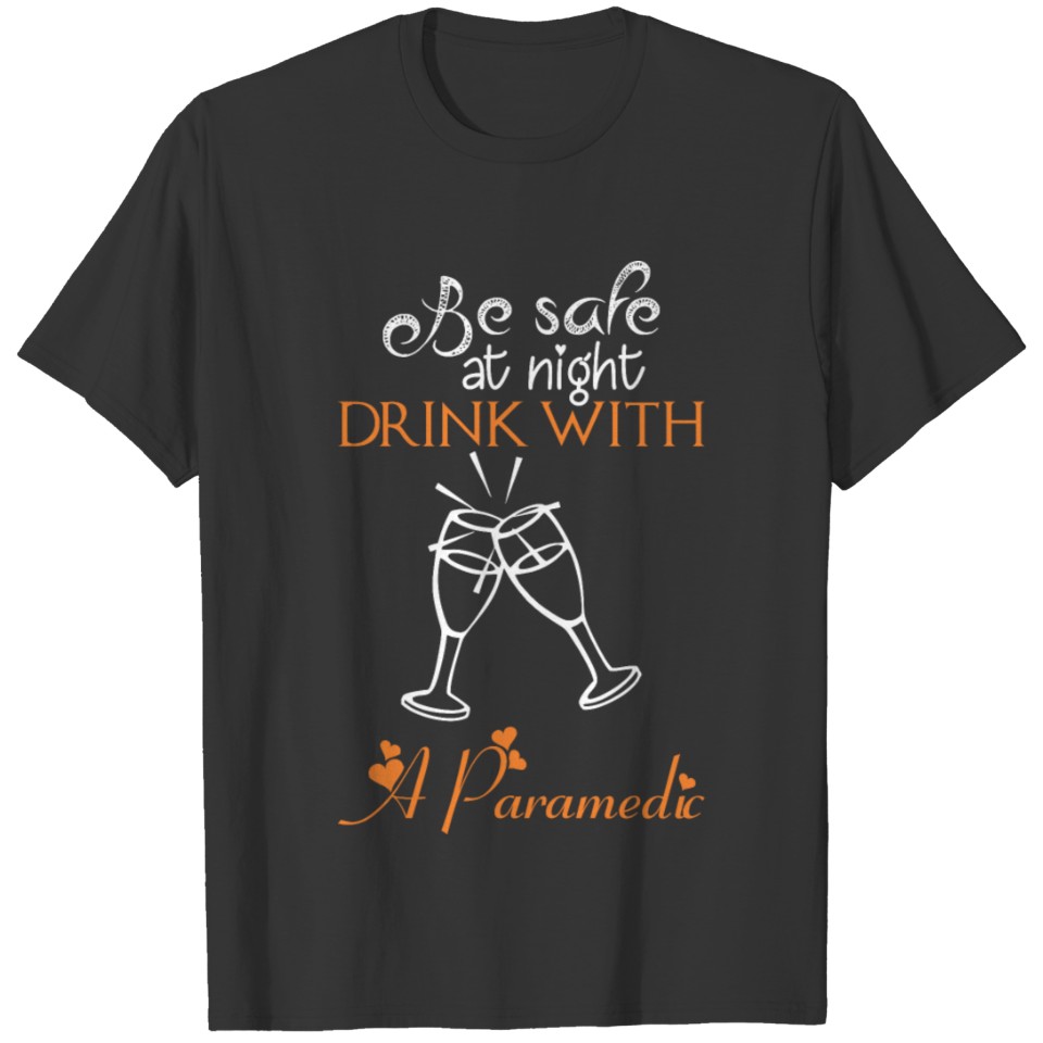 Be Safe At Night Drink With A Paramedic T-shirt