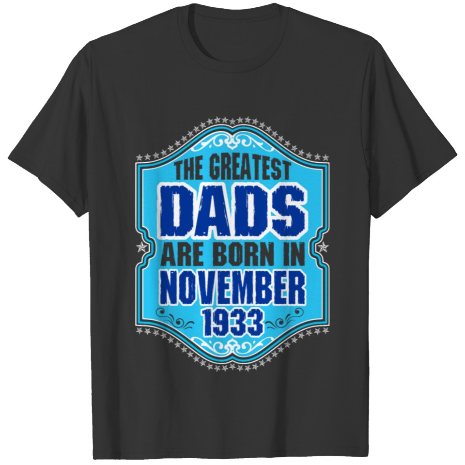 The Greatest Dads Are Born In November 1933 T-shirt