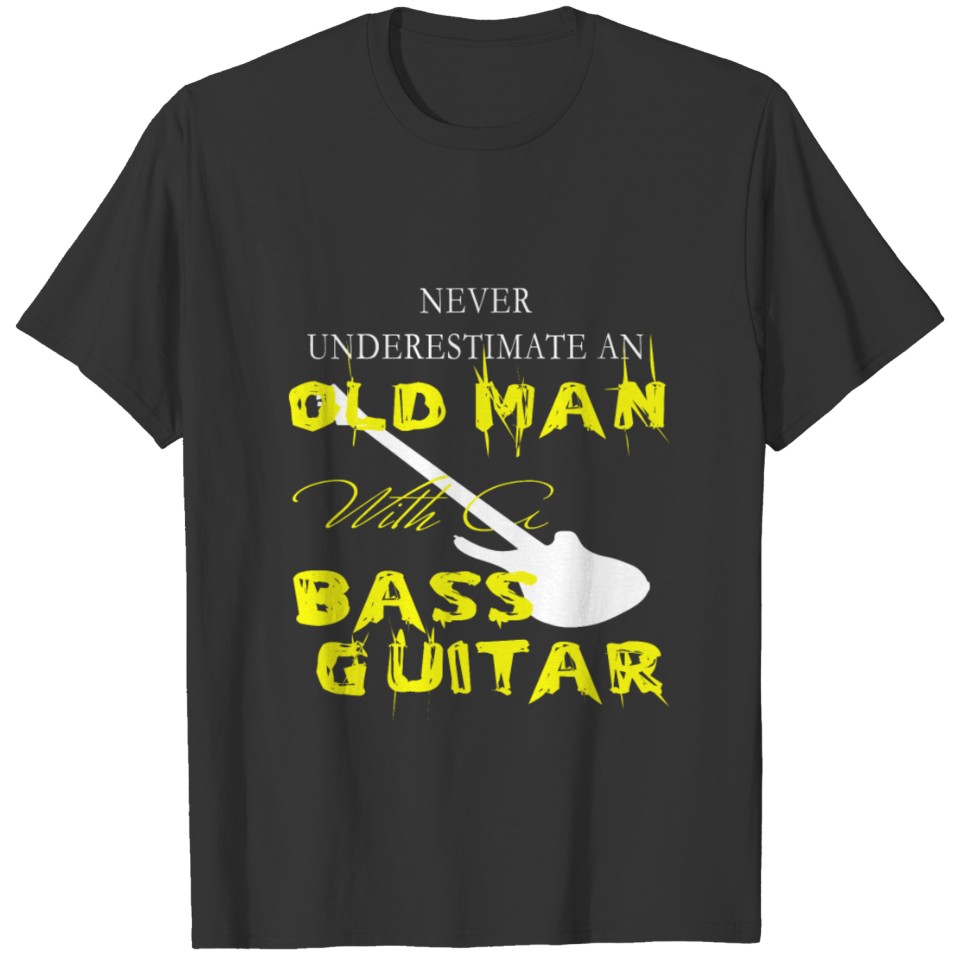 Old Man With A Bass Guitar T Shirt T-shirt
